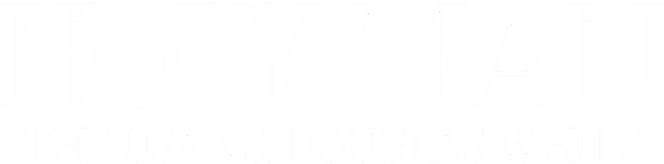 Holy Man: The USA vs. Douglas White