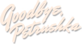 Goodbye, Petrushka