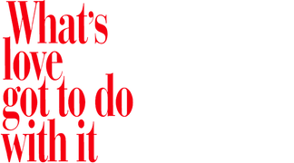 What's Love Got to Do With It?