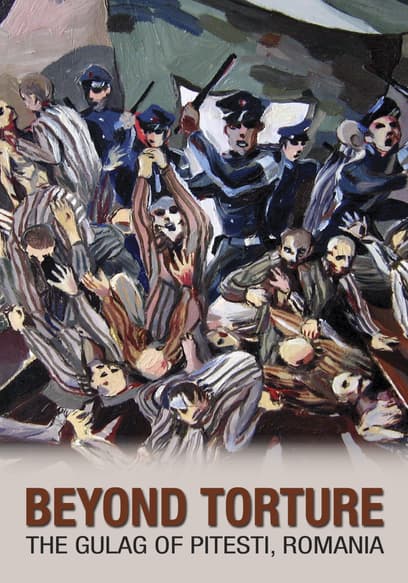 Beyond Torture: The Gulag of Pitesti, Romania