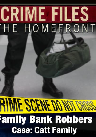 Crime Files: The Homefront - Family Bank Robbers - Case: Catt Family