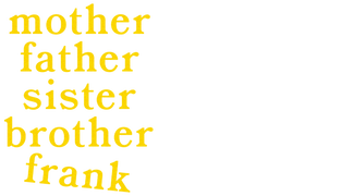 Mother Father Sister Brother Frank