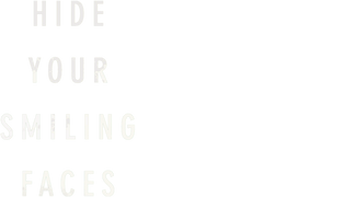 Hide Your Smiling Faces