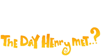 The Day Henry Met