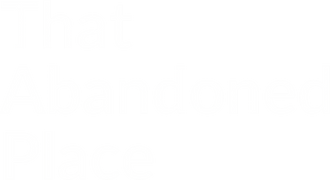 That Abandoned Place