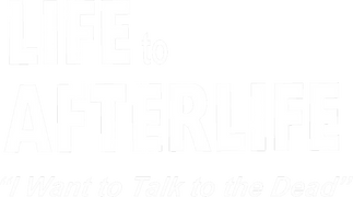 Life to Afterlife: I Want to Talk to the Dead