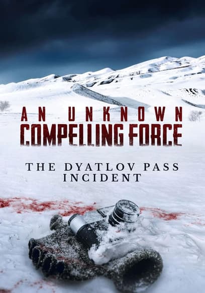 An Unknown Compelling Force: The Dyatlov Pass Incident