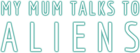 My Mum Talks to Aliens