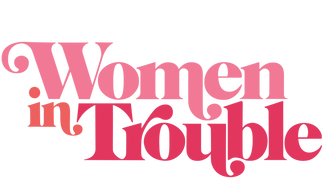 Women in Trouble