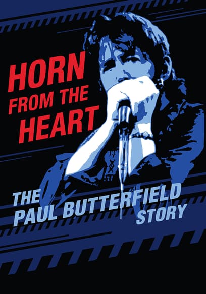 Horn From the Heart: The Paul Butterfield Story