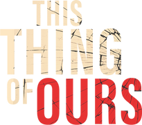 This Thing of Ours