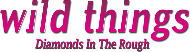 Wild Things: Diamonds in the Rough