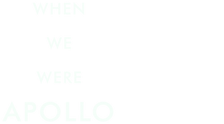 When We Were Apollo