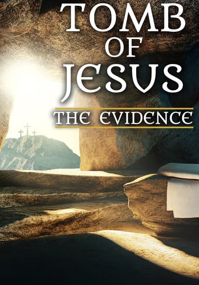 Tomb of Jesus: The Evidence