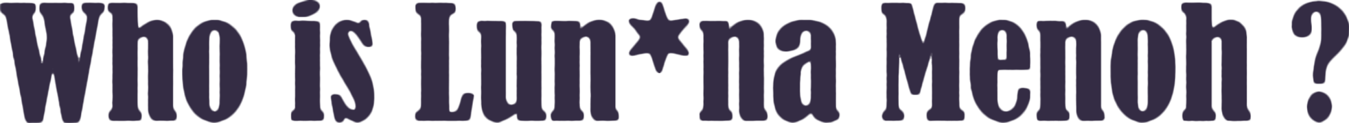 Who Is Lun*na Menoh?