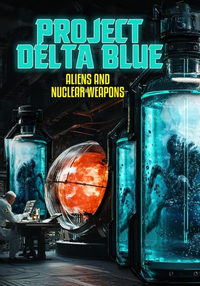 Project Delta Blue: Aliens and Nuclear Weapons poster