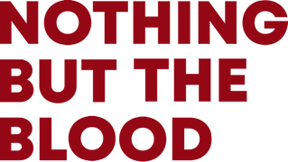 Nothing but the Blood