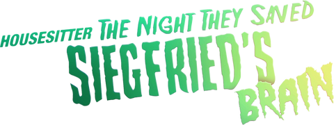 House Sitter - The Night They Saved Siegfried's Brain