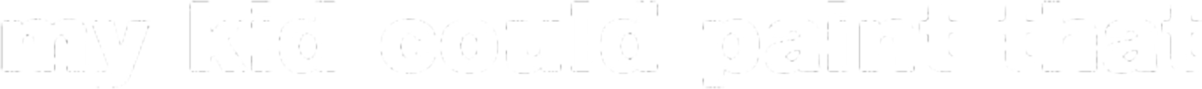 My Kid Could Paint That