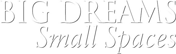 Big Dreams Small Spaces