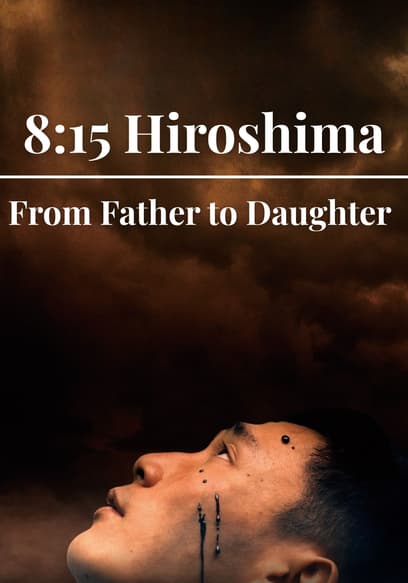 8:15 Hiroshima: From Father to Daughter