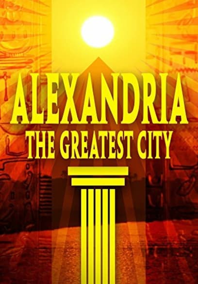 Alexandria: The Greatest City