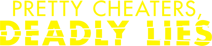 Pretty Cheaters, Deadly Lies