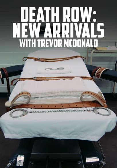 Death Row: New Arrivals With Trevor McDonald