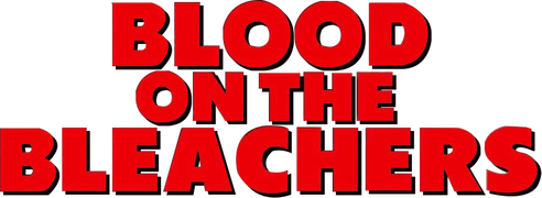 Blood on the Bleachers