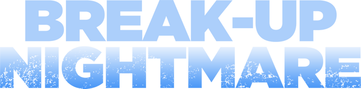 Break-Up Nightmare