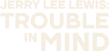 Jerry Lee Lewis: Trouble in Mind