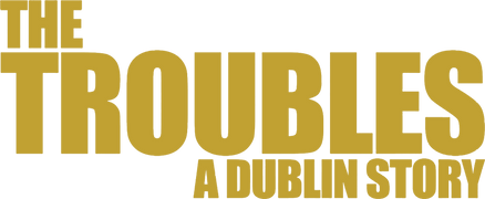 The Troubles: A Dublin Story