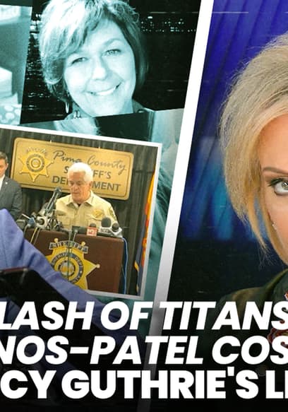 S01:E08 - Clash Of Titans Nanos VS. Patel Dispute Delay Costs Nancy Guthrie's Life? poster
