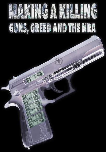 Making a Killing: Guns, Greed and the NRA