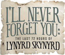 I'll Never Forget You: The Last 72 Hours of Lynyrd Skynyrd