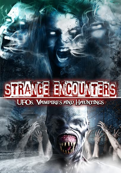 Strange Encounters: Vampires, UFOs and Hauntings