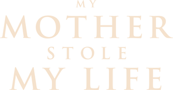 My Mother Stole My Life