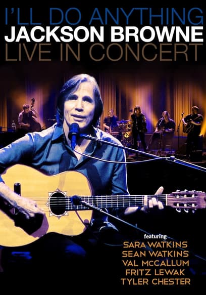 Jackson Browne: I'll Do Anything Live in Concert
