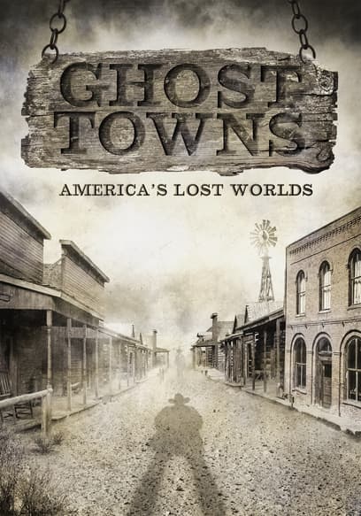 Ghost Towns: America's Lost Worlds