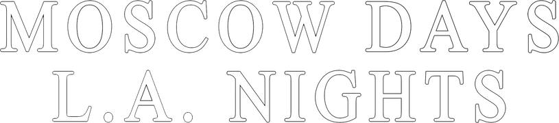 Moscow Days, L.A. Nights