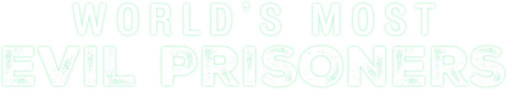 World's Most Evil Prisoners