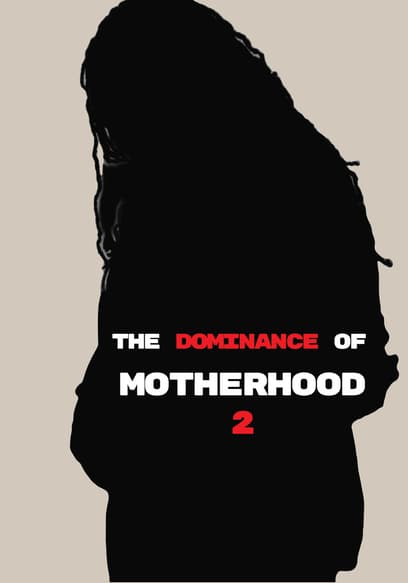 The Dominance of Motherhood 2