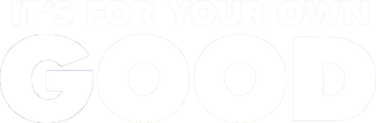 It's for Your Own Good