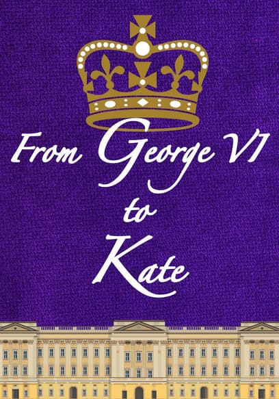 From George VI to Kate