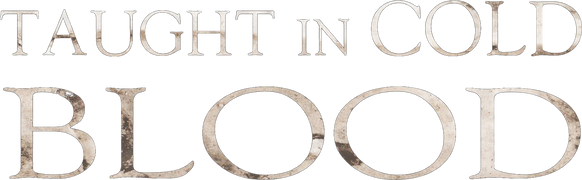 Taught in Cold Blood