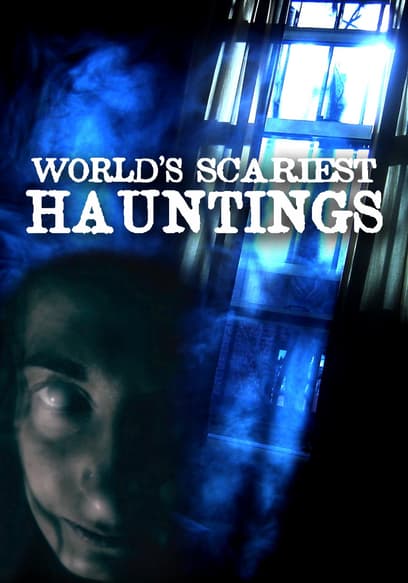 World's Scariest Hauntings