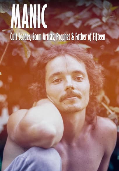 Manic: Cult Leader, Scam Artists, Prophet & Father of Fifteen