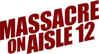 Massacre on Aisle 12