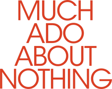 Much Ado About Nothing