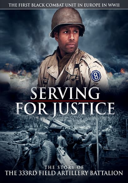 Serving for Justice: The Story of the 333rd Field Artillery Battalion